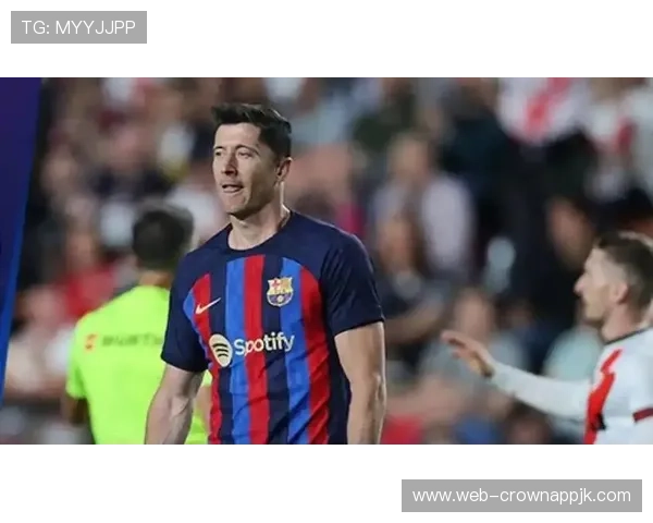 莱万西甲表现下滑？进攻效率与适应性分析